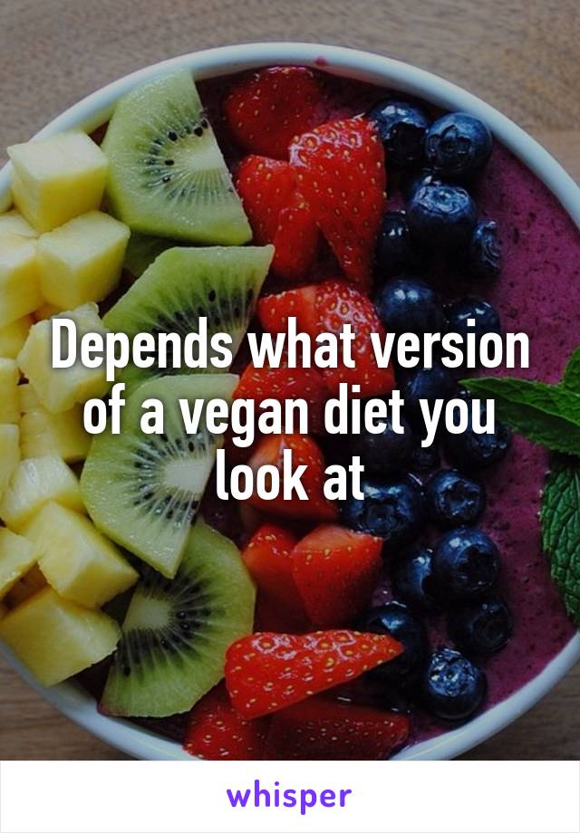 Depends what version of a vegan diet you look at