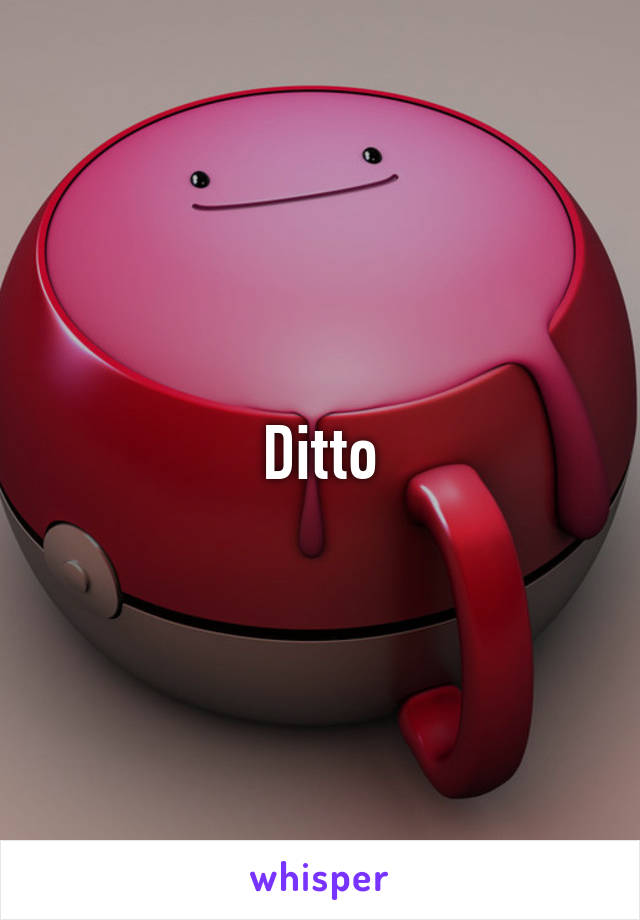 Ditto