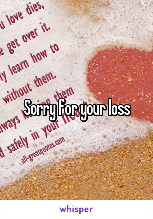 Sorry for your loss