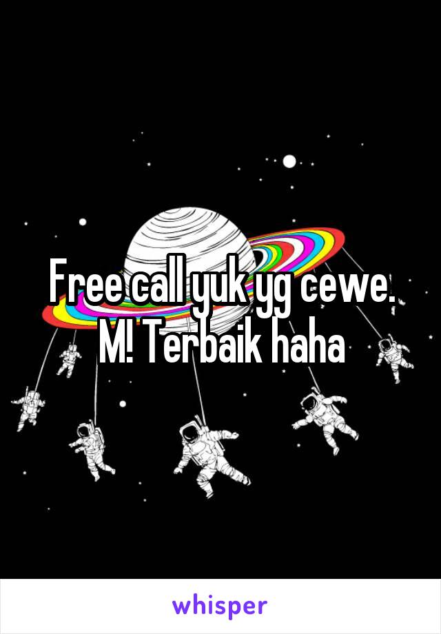 Free call yuk yg cewe. M! Terbaik haha