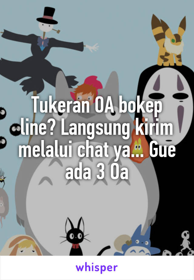 Tukeran OA bokep line? Langsung kirim melalui chat ya... Gue ada 3 Oa