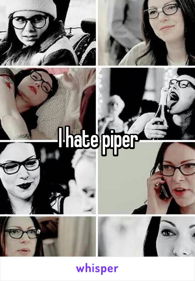 I hate piper