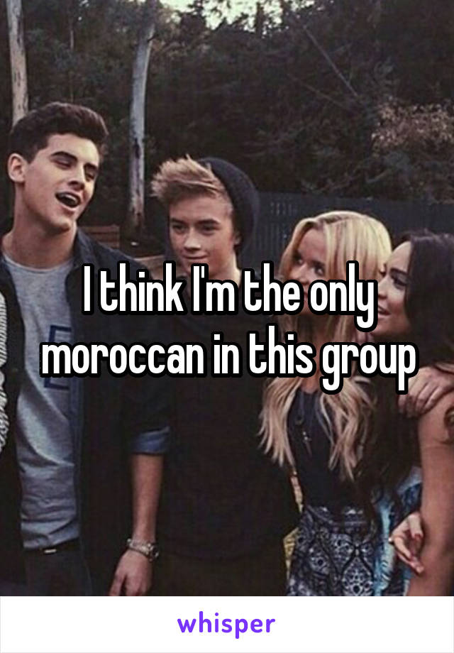 I think I'm the only moroccan in this group