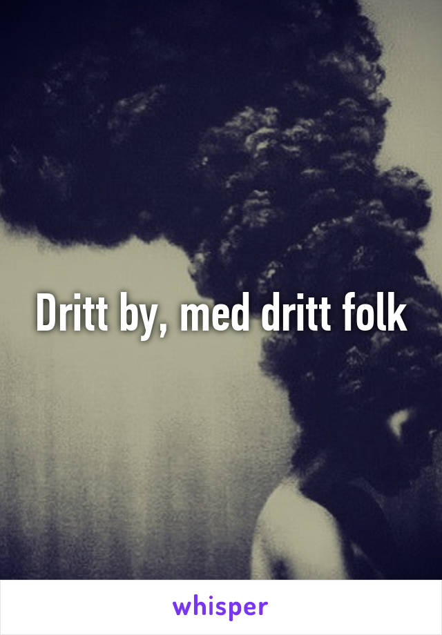 Dritt by, med dritt folk