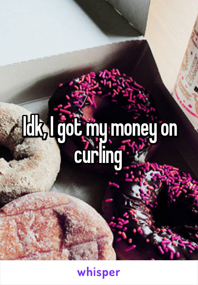 Idk, I got my money on curling 