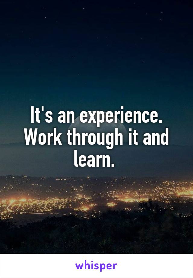 It's an experience. Work through it and learn. 