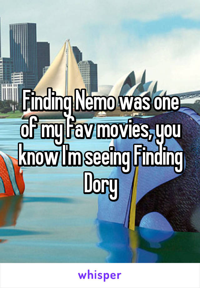 Finding Nemo was one of my fav movies, you know I'm seeing Finding Dory