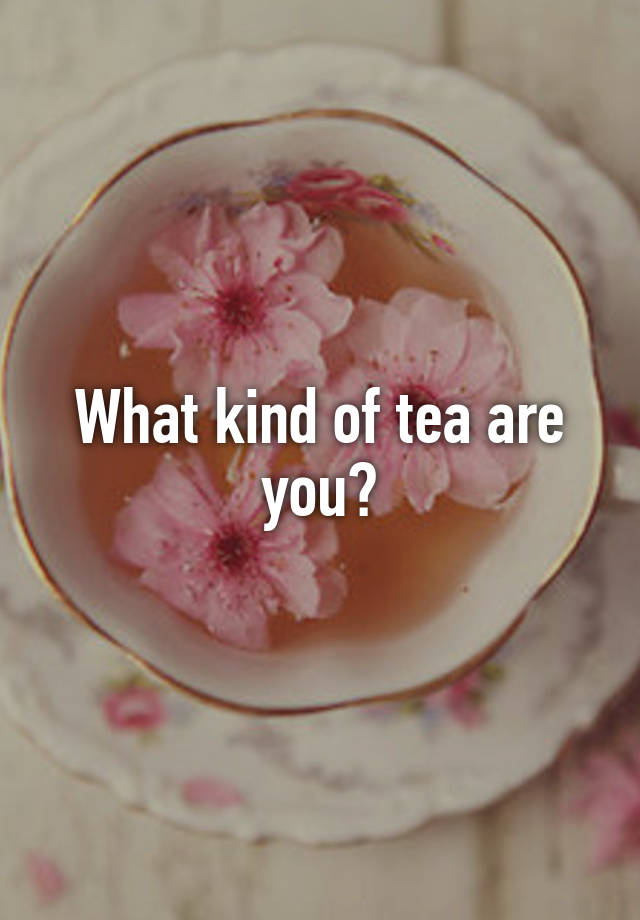 what-kind-of-tea-are-you