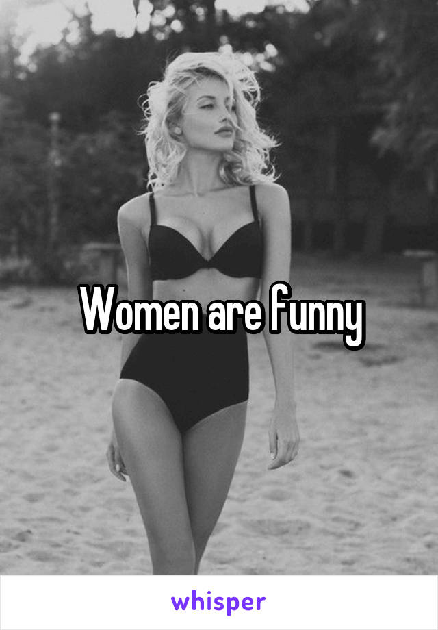 Women are funny