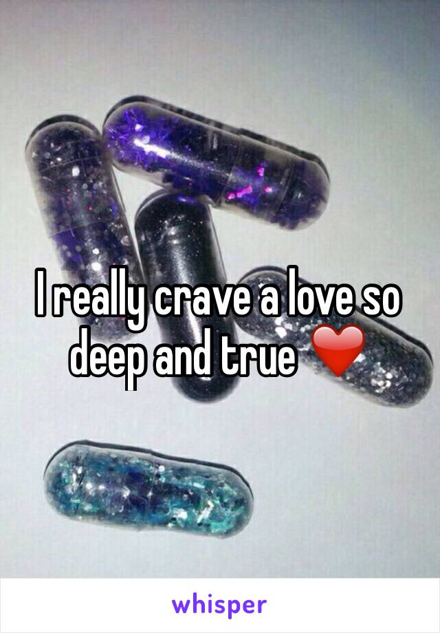 I really crave a love so deep and true ❤️