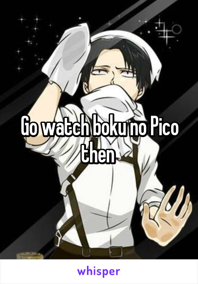 Go watch boku no Pico then 