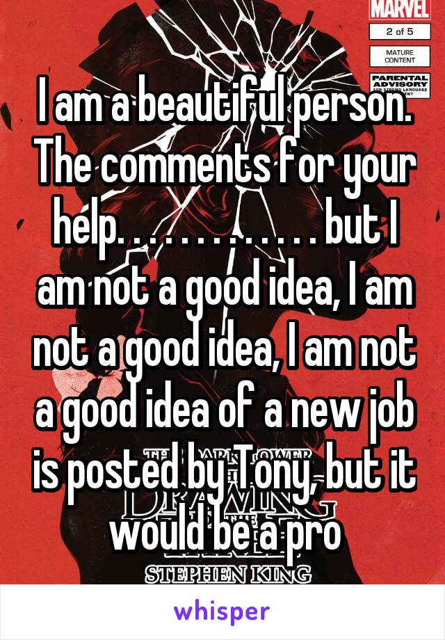 I am a beautiful person. The comments for your help. . . . . . . . . . . . . but I am not a good idea, I am not a good idea, I am not a good idea of a new job is posted by Tony, but it would be a pro