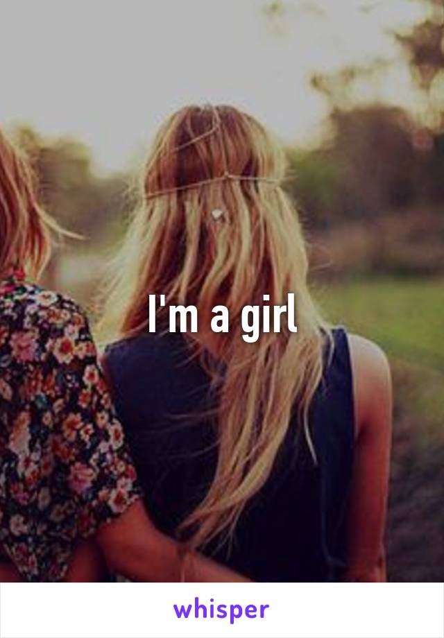 I'm a girl