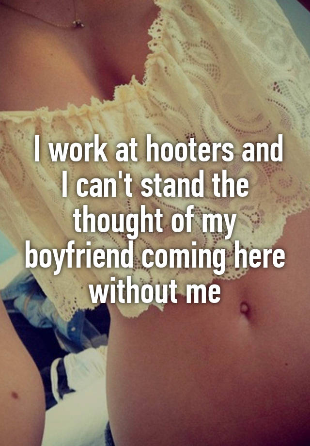 I work at hooters and I can