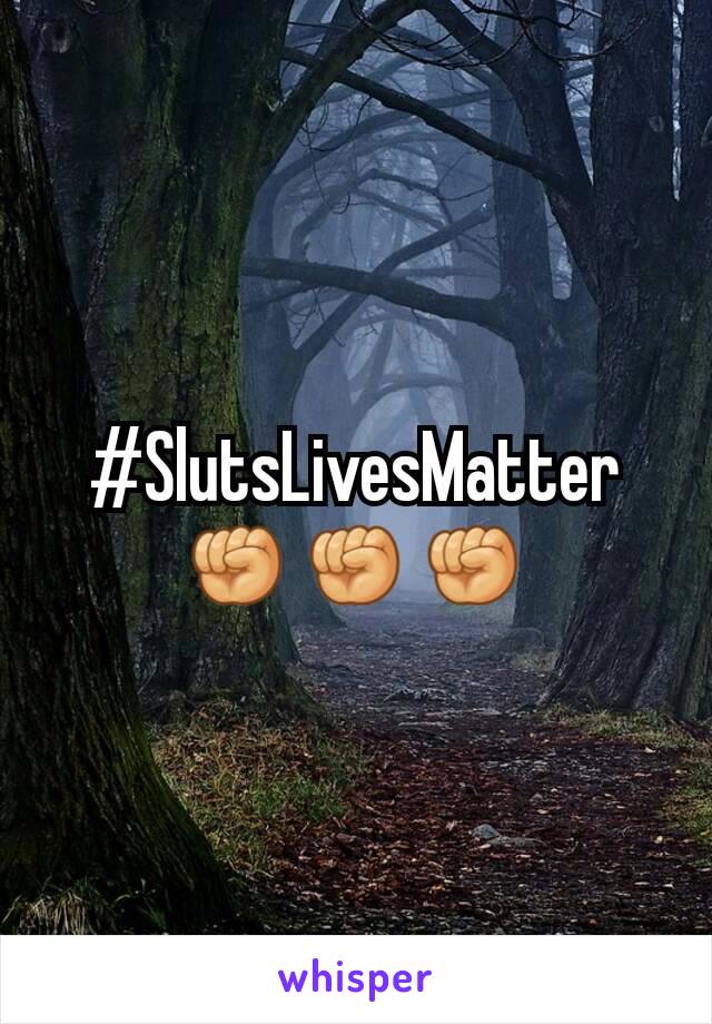 #SlutsLivesMatter
✊✊✊