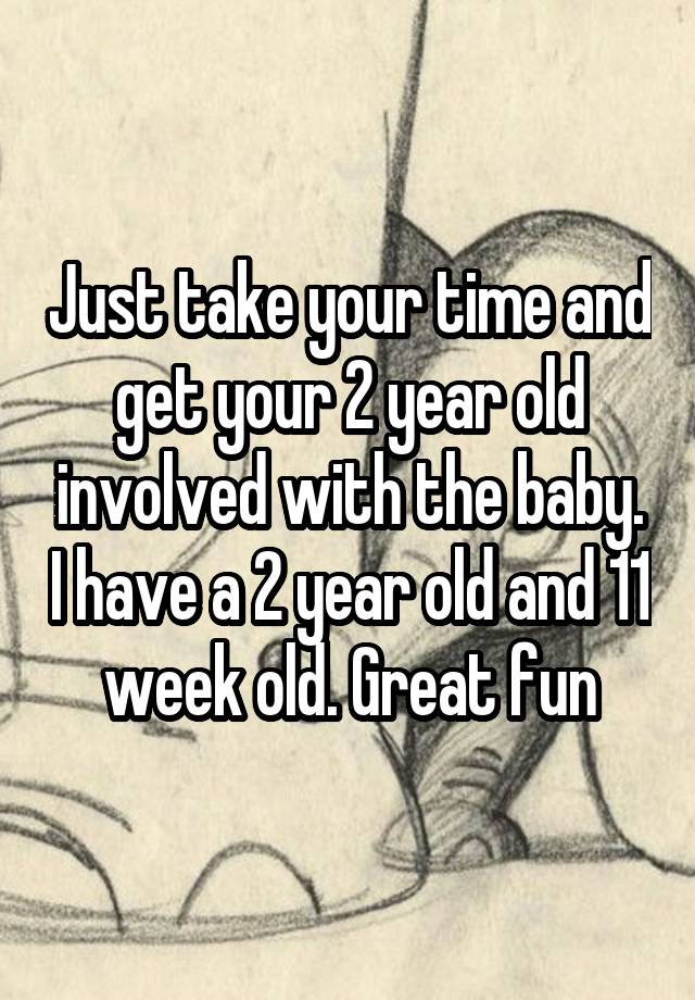 just-take-your-time-and-get-your-2-year-old-involved-with-the-baby-i