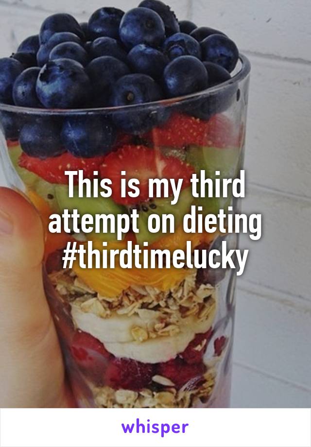 This is my third attempt on dieting #thirdtimelucky