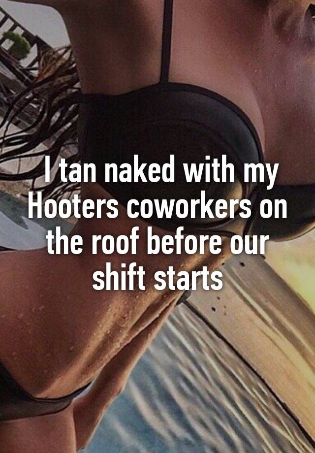 I tan naked with my Hooters coworkers on the roof before our shift starts