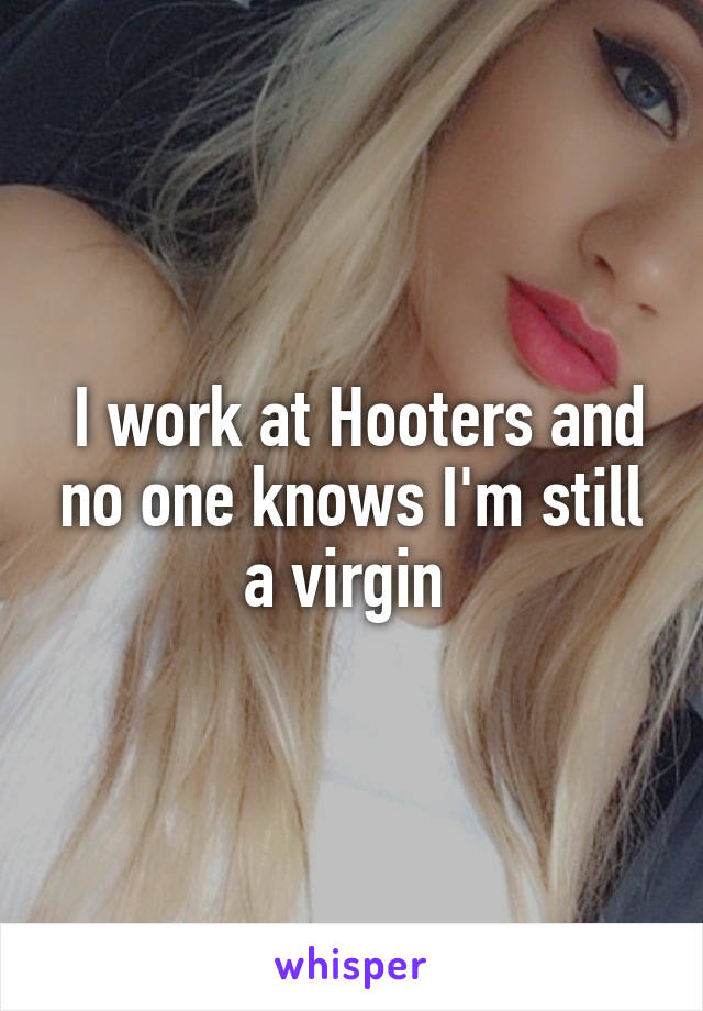  I work at Hooters and no one knows I'm still a virgin 