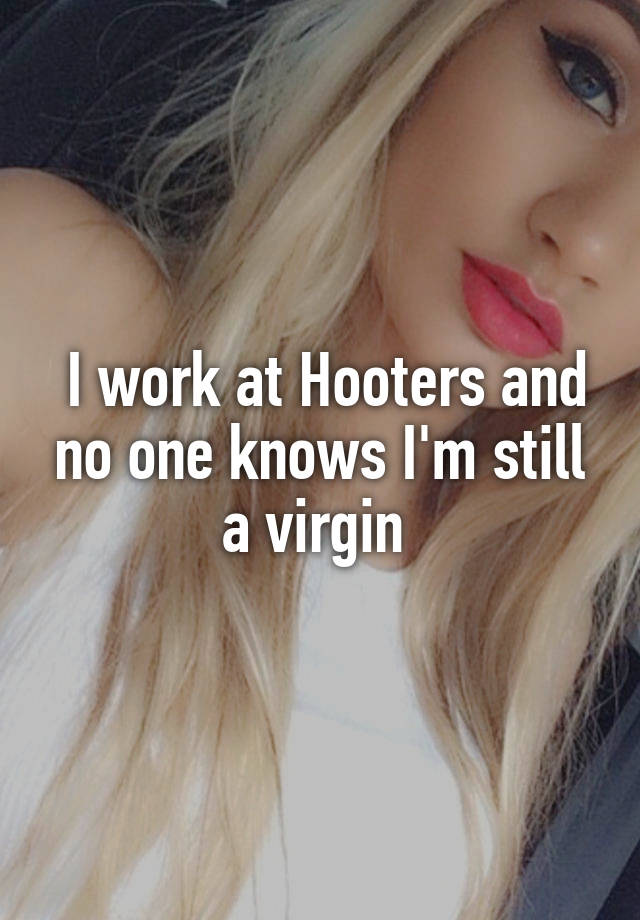 I work at Hooters and no one knows I