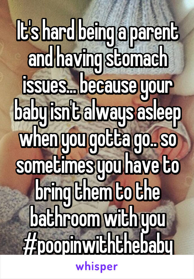 It's hard being a parent and having stomach issues... because your baby isn't always asleep when you gotta go.. so sometimes you have to bring them to the bathroom with you #poopinwiththebaby