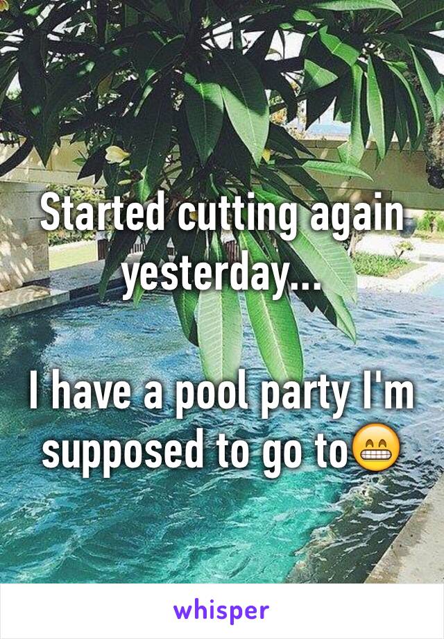 Started cutting again yesterday... 

I have a pool party I'm supposed to go to😁