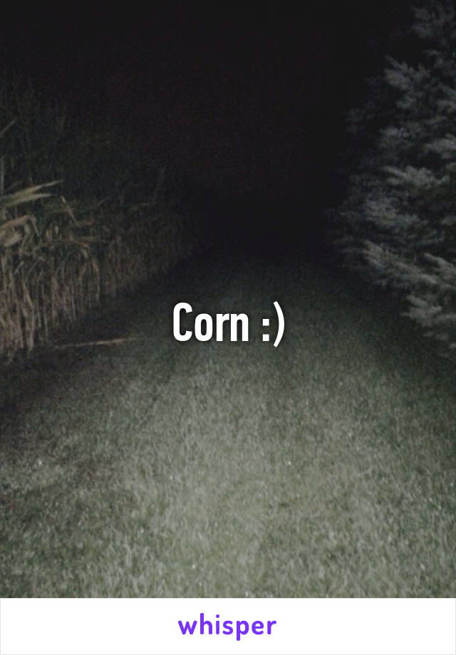 Corn :)