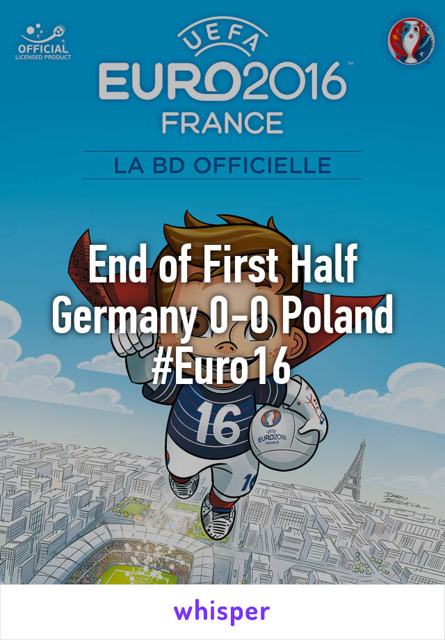 End of First Half
Germany 0-0 Poland
#Euro16