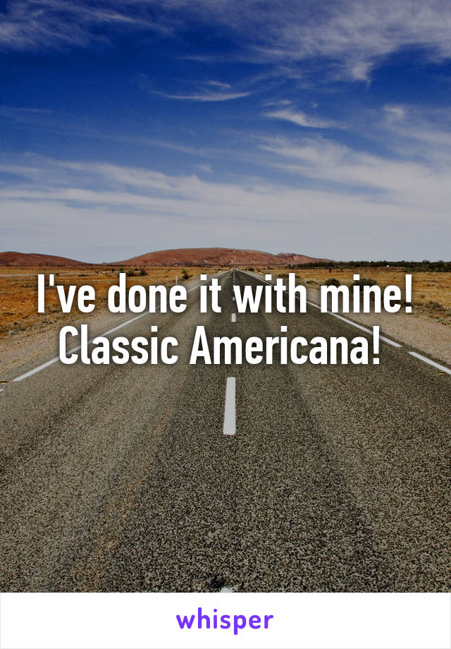 I've done it with mine!
Classic Americana! 