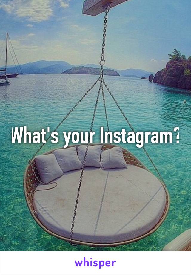 What's your Instagram?