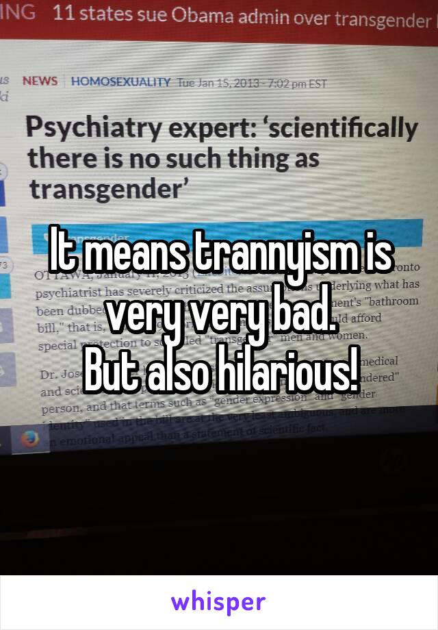 It means trannyism is very very bad.
But also hilarious!