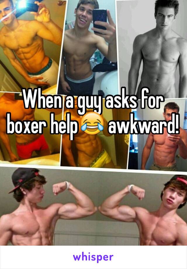 When a guy asks for boxer help😂 awkward! 