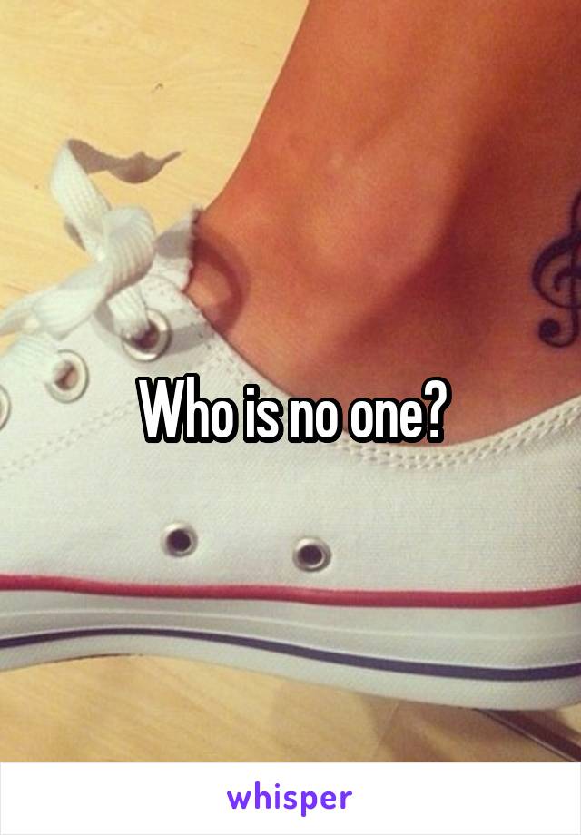 Who is no one?