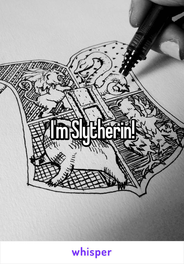 I'm Slytherin!