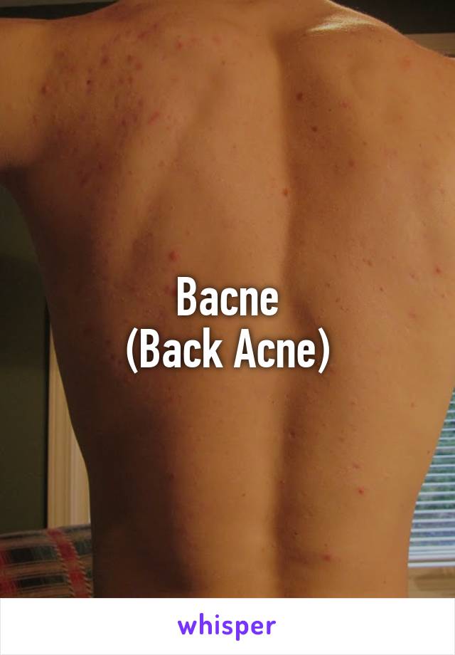 Bacne
(Back Acne)