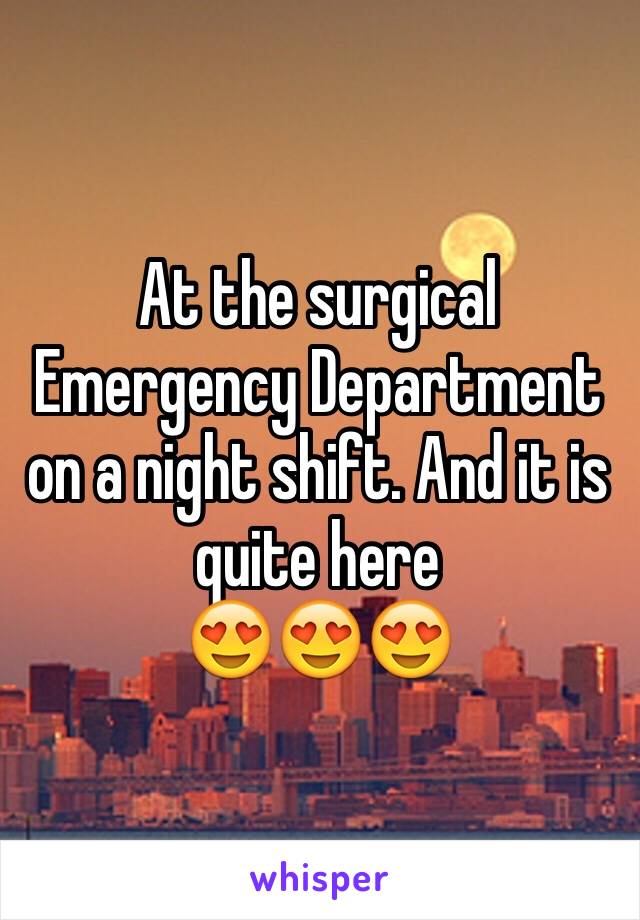 At the surgical Emergency Department  on a night shift. And it is quite here
😍😍😍