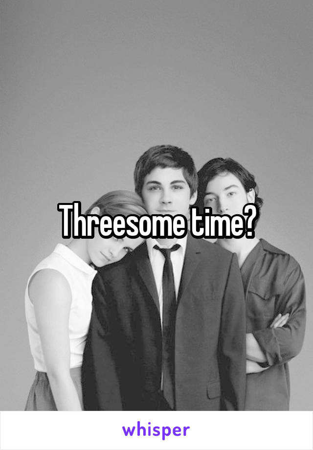 Threesome time?