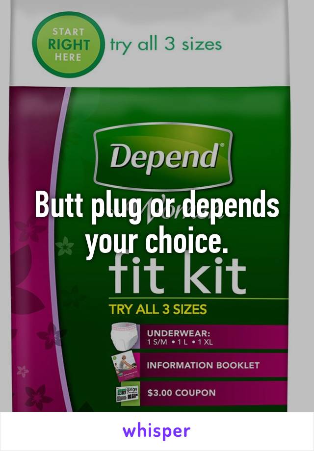 Butt plug or depends your choice.