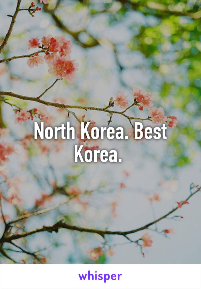 North Korea. Best Korea. 