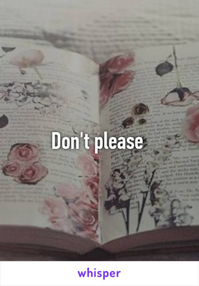 Don't please 