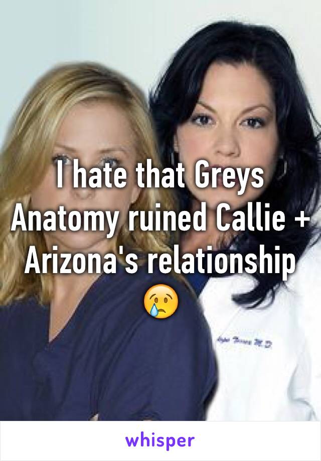 I hate that Greys Anatomy ruined Callie + Arizona's relationship 😢