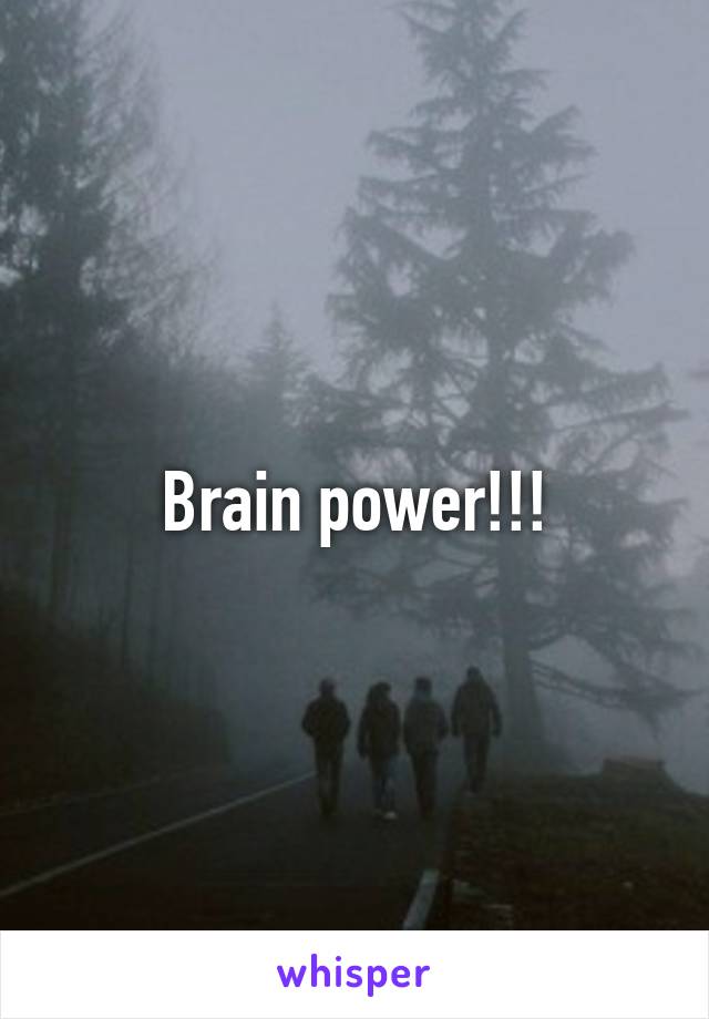 Brain power!!!