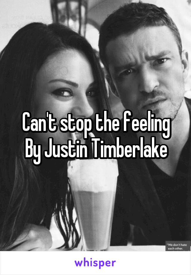 Can't stop the feeling
By Justin Timberlake