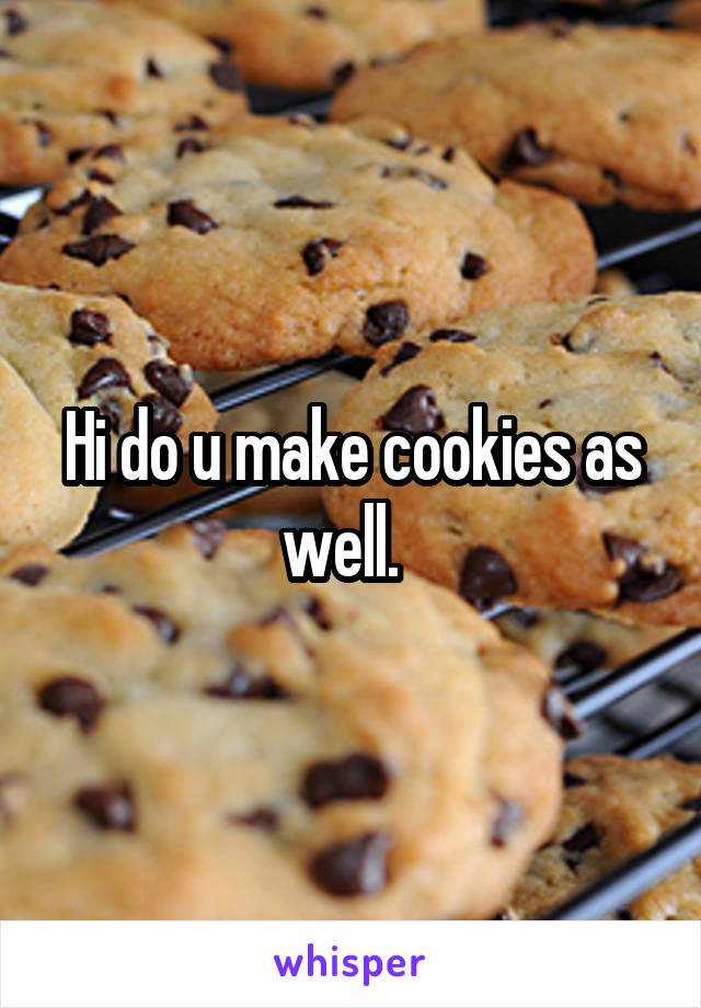 Hi do u make cookies as well.  