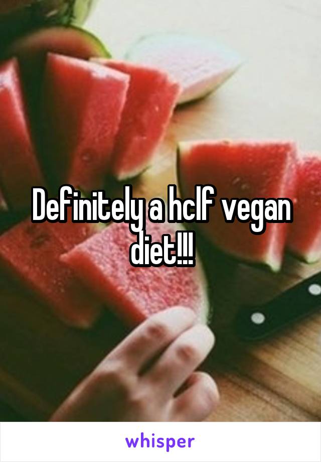 Definitely a hclf vegan diet!!!