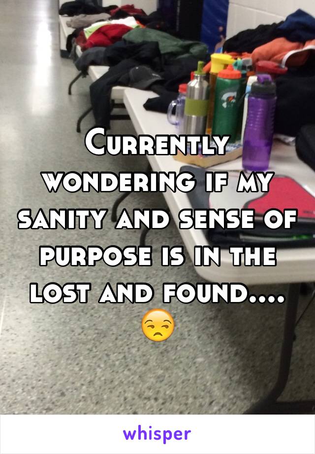 Currently wondering if my sanity and sense of purpose is in the lost and found.... 😒