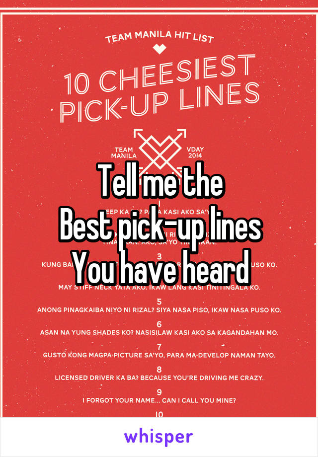 Tell me the
Best pick-up lines
You have heard