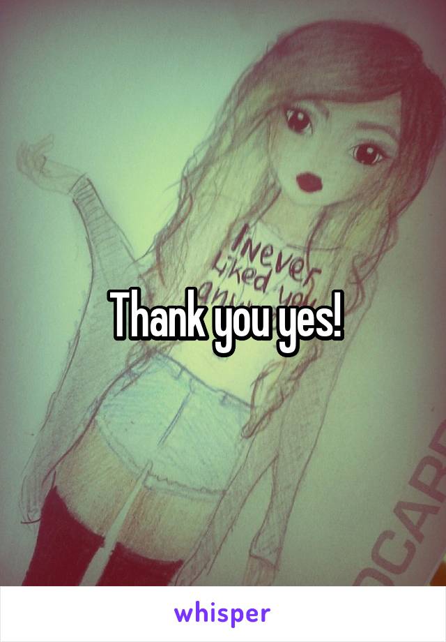 Thank you yes!