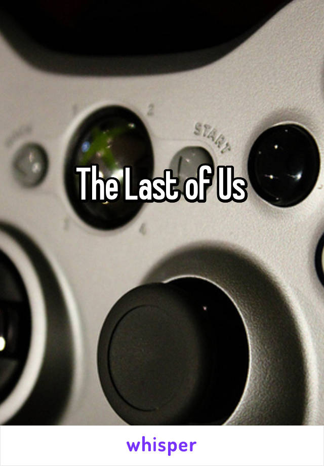 The Last of Us 

