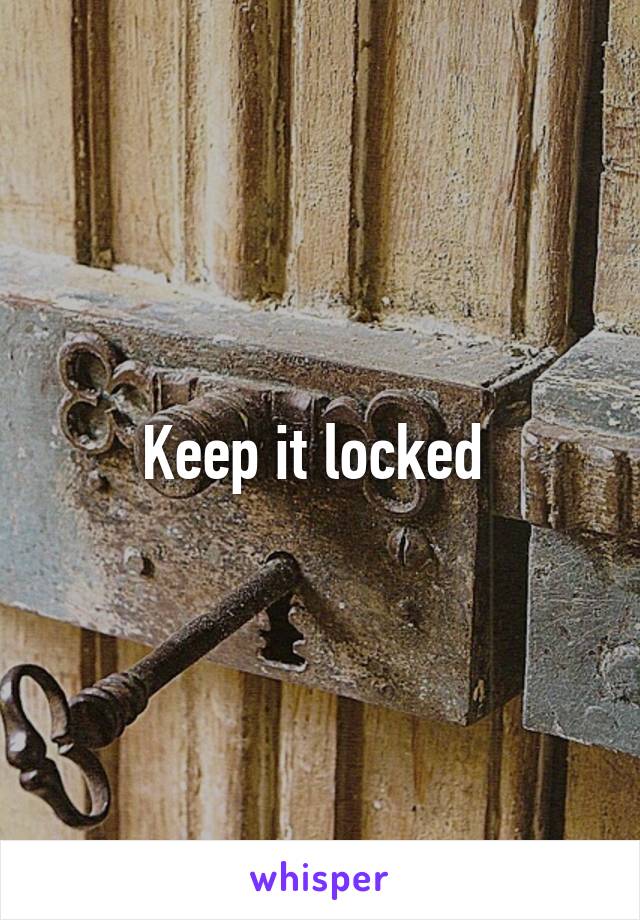 Keep it locked 